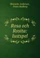 Rosa och Rosita: lustspel, Henriette Andersen , Frans Hedberg 