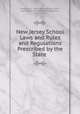 New Jersey School Laws and Rules and Regulations Prescribed by the State ., New Jersey, State Board of Education, New Jersey State Board of Education, New Jersey 