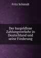 Der bargeldlose Zahlungsverkehr in Deutschland und seine Forderung, Fritz Schmidt 