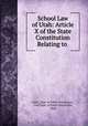 School Law of Utah: Article X of the State Constitution Relating to ., Utah, Dept. of Public Instruction , Utah Dept. of Public Instruction, Utah 