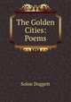 The Golden Cities: Poems, Solon Doggett 