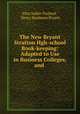 The New Bryant & Stratton Hgh-school Book-keeping: Adapted to Use in Business Colleges, and ., Silas Sadler Packard , Henry Beadman Bryant 