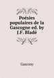 Posies populaires de la Gascogne ed. by J.F. Blad., Jean-Francois Blade 