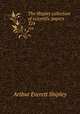 The Shipley collection of scientific papers. 324, Arthur Everett Shipley 