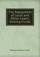 The Repayment of Local and Other Loans, Sinking Funds, Edward Hartley Turner 