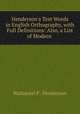 Henderson`s Test Words in English Orthography, with Full Definitions: Also, a List of Modern ., Nathaniel P . Henderson 