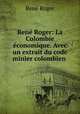 Rene Roger: La Colombie economique. Avec un extrait du code minier colombien ., Rene Roger 