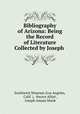 Bibliography of Arizona: Being the Record of Literature Collected by Joseph ., Southwest Museum (Los Angeles, Calif .), Hector Alliot , Joseph Amasa Munk 