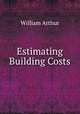 Estimating Building Costs, William Arthur 