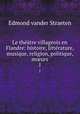 Le thtre villageois en Flandre: histoire, littrature, musique, religion, politique, murs. 1, Edmond vander Straeten 