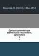 Optique geometrique elementaire: focometrie, optometrie. 1, Bouasse, H. (Henri), 1866-1953 
