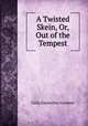 A Twisted Skein, Or, Out of the Tempest., Celia Emmeline Gardner 