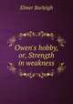 Owen`s hobby, or, Strength in weakness, Elmer Burleigh 