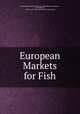 European Markets for Fish, United States Bureau of Foreign and Domestic Commerce, United States , Bureau of Foreign and Domestic Commerce 