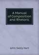 A manual of composition and rhetoric, John Seely Hart 