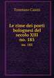 Le rime dei poeti bolognesi del secolo XIII. no. 185, Tommaso Casini 