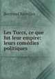 Les Turcs, ce que fut leur empire: leurs comedies politiques, Bertrand Bareilles 