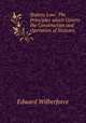 Statute Law: The Principles which Govern the Construction and Operation of Statutes, Edward Wilberforce 