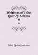 Writings of John Quincy Adams. 6, Adams John Quincy 