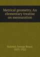 Metrical geometry. An elementary treatise on mensuration, Halsted, George Bruce, 1853-1922 