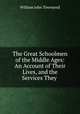 The Great Schoolmen of the Middle Ages: An Account of Their Lives, and the Services They ., William John Townsend 