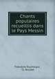 Chants populaires recueillis dans le Pays Messin, Theodore Puymaigre 