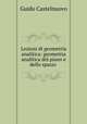 Lezioni di geometria analitica: geometria analitica del piano e dello spazio ., Guido Castelnuovo 