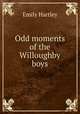 Odd moments of the Willoughby boys, Emily Hartley 