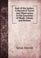East of the Jordan: A Record of Travel and Observation in the Countries of Moab, Gilead, and Bashan, Selah Merrill 