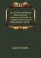 Le code de commerce international: mmoire prsent au Congrs international du commerce et de l ., Leonel Oudin 