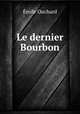 Le dernier Bourbon, Emile Ouchard 