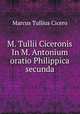 M. Tullii Ciceronis In M. Antonium oratio Philippica secunda, Marcus Tullius Cicero 