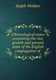 Chronological notes containing the rise, growth and present state of the English congregation of ., Ralph Weldon 