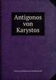 Antigonos von Karystos, Ulrich von Wilamowitz-Moellendorff 