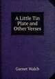 A Little Tin Plate and Other Verses, Garnet Walch 