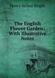 The English Flower Garden: With Illustrative Notes, Henry Arthur Bright 