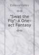 "Swat the Fly": A One-act Fantasy, Eleanor Gates 