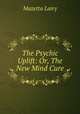 The Psychic Uplift: Or, The New Mind Cure, Mazetta Lairy 