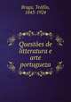 Questoes de litteratura e arte portugueza, Teofilo Braga 
