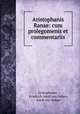 Aristophanis Ranae: cum prolegomenis et commentariis, Aristophanes , Friedrich Adolf von Velsen, Adolf von Velsen 