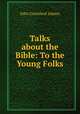 Talks about the Bible: To the Young Folks, John Greenleaf Adams 