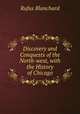 Discovery and Conquests of the North-west, with the History of Chicago, Blanchard, Rufus 