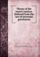 Theory of the moon`s motion. Deduced from the law of universal gravitation, Stockwell, John Nelson, 1832-,YA Pamphlet Collection (Library of Congress) DLC 
