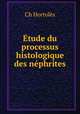 Etude du processus histologique des nephrites, Ch. Hortoles 