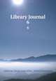 Library Journal. 6, American Library Association, Library Association 