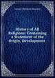 History of All Religions: Containing a Statement of the Origin, Development ., Samuel M. Smucker 