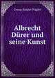 Albrecht Durer und seine Kunst, Georg Kaspar Nagler 