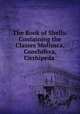 The Book of Shells: Containing the Classes Mollusca, Conchifera, Cirrhipeda ., Jean Baptiste Pierre Antoine de Monet de Lamarck, Society for Promoting Christian Knowledge (Great Britain). Committee of General Literature and Education, Society for Promoting Christian Knowledge (Great Britain) 