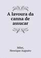 A lavoura da canna de assucar, Milet, Henrique Augusto 
