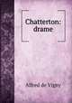 Chatterton: drame, Alfred de Vigny 